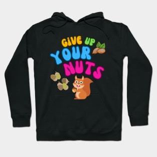 give up your nuts Hoodie